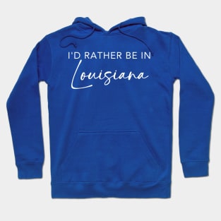 I'd Rather Be In Louisiana Hoodie